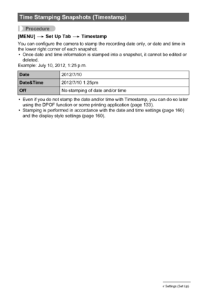 Page 159159Other Settings (Set Up)
Procedure
[MENU] * Set Up Tab * Timestamp
You can configure the camera to stamp the recording date only, or date and time in 
the lower right corner of each snapshot.
• Once date and time information is stamped into a snapshot, it cannot be edited or 
deleted.
Example: July 10, 2012, 1:25 p.m.
• Even if you do not stamp the date and/or time with Timestamp, you can do so later 
using the DPOF function or some printing application (page 133).
• Stamping is performed in accordance...