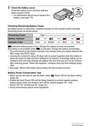 Page 1818Quick Start Basics
3.Close the battery cover.
Close the battery cover and then shift the 
slider towards LOCK.
• For information about how to replace the 
battery, see page 175.
Checking Remaining Battery Power
As battery power is consumed, a battery indicator on the monitor screen indicates 
remaining power as shown below.
 indicates battery power is low. Charge the battery as soon as possible.
Recording is not possible when   is indicated. Charge the battery immediately.
• The level shown by the...