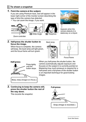 Page 2626Quick Start Basics
1.Point the camera at the subject.
If you are using Premium Auto, text will appear in the 
lower right corner of the monitor screen describing the 
type of shot the camera has detected.
• You can zoom the image, if you want.
To shoot a snapshot
2.Half-press the shutter button to 
focus the image.
When focus is complete, the camera 
will beep, the back lamp will light green, 
and the focus frame will turn green.
When you half-press the shutter button, the 
camera automatically adjusts...