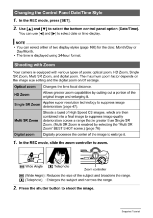 Page 4545Snapshot Tutorial
1.In the REC mode, press [SET].
2.Use [8] and [2] to select the bottom control panel option (Date/Time).
You can use [4] and [6] to select date or time display.
NOTE
• You can select either of two display styles (page 160) for the date: Month/Day or 
Day/Month.
• The time is displayed using 24-hour format.
Your camera is equipped with various types of zoom: optical zoom, HD Zoom, Single 
SR Zoom, Multi SR Zoom, and digital zoom. The maximum zoom factor depends on 
the image size...