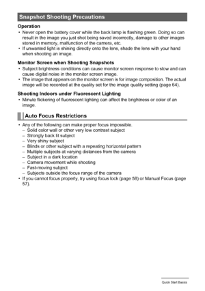 Page 3333Quick Start Basics
Operation
• Never open the battery cover while the back lamp is flashing green. Doing so can 
result in the image you just shot being saved incorrectly, damage to other images 
stored in memory, malfunction of the camera, etc.
• If unwanted light is shining directly onto the lens, shade the lens with your hand 
when shooting an image.
Monitor Screen when Shooting Snapshots
• Subject brightness conditions can cause monitor screen response to slow and can 
cause digital noise in the...