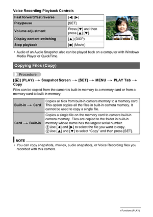 Page 7878Other Playback Functions (PLAY)
Voice Recording Playback Controls
• Audio of an Audio Snapshot also can be played back on a computer with Windows 
Media Player or QuickTime.
Procedure
[p] (PLAY) * Snapshot Screen * [SET] * MENU * PLAY Tab * 
Copy
Files can be copied from the camera’s built-in memory to a memory card or from a 
memory card to built-in memory.
NOTE
• You can copy snapshots, movies, audio snapshots, or Voice Recording files you 
recorded with this camera.
Fast forward/fast reverse[4] [6]...