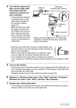 Page 8888Using the Camera with a Computer
4.Turn off the camera and 
then use the USB cable 
that comes with the 
camera to connect it to 
your computer.
• Connecting the camera to 
a computer with a USB 
cable starts charging of 
the camera’s battery 
(page 18).
• Make sure that you insert 
the cable connector into 
the USB/AV port until you 
feel it click securely into 
place. Failure to insert the 
connector fully can result 
in poor communication or 
malfunction.
• Note that even while the connector is...