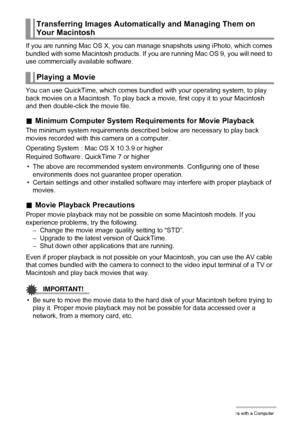 Page 100100Using the Camera with a Computer
If you are running Mac OS X, you can manage snapshots using iPhoto, which comes 
bundled with some Macintosh products. If you are running Mac OS 9, you will need to 
use commercially available software.
You can use QuickTime, which comes bundled with your operating system, to play 
back movies on a Macintosh. To play back a movie, first copy it to your Macintosh 
and then double-click the movie file.
.Minimum Computer System Requirements for Movie Playback
The minimum...