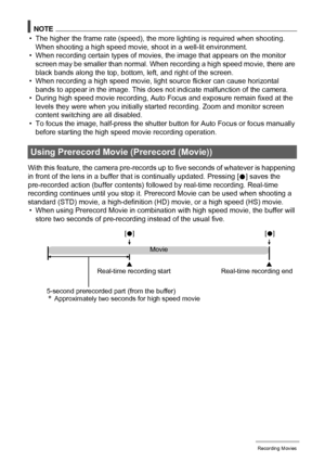 Page 6262Recording Movies
NOTE
• The higher the frame rate (speed), the more lighting is required when shooting. 
When shooting a high speed movie, shoot in a well-lit environment.
• When recording certain types of movies, the image that appears on the monitor 
screen may be smaller than normal. When recording a high speed movie, there are 
black bands along the top, bottom, left, and right of the screen.
• When recording a high speed movie, light source flicker can cause horizontal 
bands to appear in the...