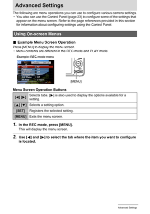 Page 4646Advanced Settings
Advanced Settings
The following are menu operations you can use to configure various camera settings.
• You also can use the Control Panel (page 23) to configure some of the settings that 
appear on the menu screen. Refer to the page references provided in this section 
for information about configuring settings using the Control Panel.
.Example Menu Screen Operation
Press [MENU] to display the menu screen.
• Menu contents are different in the REC mode and PLAY mode.
Menu Screen...