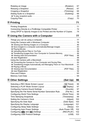 Page 66Contents
Rotating an Image   . . . . . . . . . . . . . . . . . . . . . . . . . . . . . . . . . .  (Rotation)  . .  67
Resizing a Snapshot  . . . . . . . . . . . . . . . . . . . . . . . . . . . . . . . . . . .(Resize)  . .  67
Cropping a Snapshot   . . . . . . . . . . . . . . . . . . . . . . . . . . . . . . . . (Trimming)  . .  68
Adding Audio to a Snapshot  . . . . . . . . . . . . . . . . . . . . . . . . . . .  (Dubbing)  . .  68
❚To play snapshot audio . . . . . . . . . . . . . . . . . . . . . . . . ....