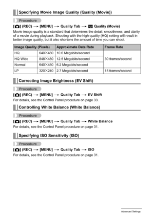 Page 5858Advanced Settings
Procedure
[r] (REC) * [MENU] * Quality Tab * » Quality (Movie)
Movie image quality is a standard that determines the detail, smoothness, and clarity 
of a movie during playback. Shooting with the high-quality (HQ) setting will result in 
better image quality, but it also shortens the amount of time you can shoot.
Procedure
[r] (REC) * [MENU] * Quality Tab * EV Shift
For details, see the Control Panel procedure on page 33.
Procedure
[r] (REC) * [MENU] * Quality Tab * White Balance
For...