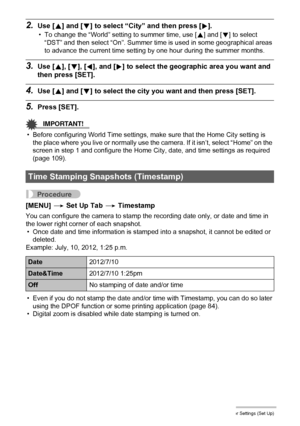 Page 108108Other Settings (Set Up)
2.Use [8] and [2] to select “City” and then press [6].
• To change the “World” setting to summer time, use [8] and [2] to select 
“DST” and then select “On”. Summer time is used in some geographical areas 
to advance the current time setting by one hour during the summer months.
3.Use [8], [2], [4], and [6] to select the geographic area you want and 
then press [SET].
4.Use [8] and [2] to select the city you want and then press [SET].
5.Press [SET].
IMPORTANT!
• Before...