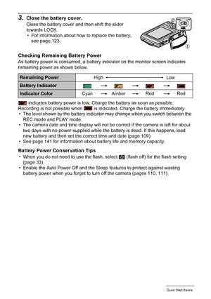 Page 1717Quick Start Basics
3.Close the battery cover.
Close the battery cover and then shift the slider 
towards LOCK.
• For information about how to replace the battery, 
see page 123.
Checking Remaining Battery Power
As battery power is consumed, a battery indicator on the monitor screen indicates 
remaining power as shown below.
 indicates battery power is low. Charge the battery as soon as possible.
Recording is not possible when   is indicated. Charge the battery immediately.
• The level shown by the...