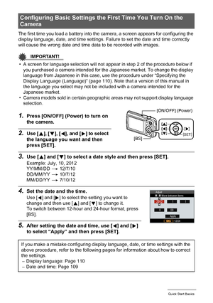 Page 1818Quick Start Basics
The first time you load a battery into the camera, a screen appears for configuring the 
display language, date, and time settings. Failure to set the date and time correctly 
will cause the wrong date and time data to be recorded with images.
IMPORTANT!
• A screen for language selection will not appear in step 2 of the procedure below if 
you purchased a camera intended for the Japanese market. To change the display 
language from Japanese in this case, use the procedure under...