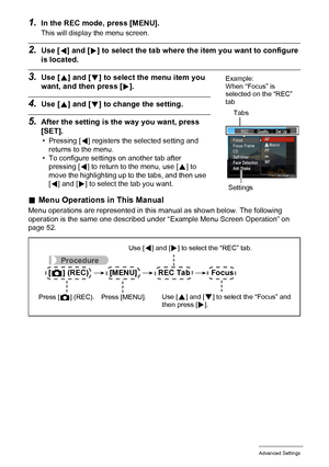 Page 5353Advanced Settings
1.In the REC mode, press [MENU].
This will display the menu screen.
2.Use [4] and [6] to select the tab where the item you want to configure 
is located.
3.Use [8] and [2] to select the menu item you 
want, and then press [6].
4.Use [8] and [2] to change the setting.
5.After the setting is the way you want, press 
[SET].
• Pressing [4] registers the selected setting and 
returns to the menu.
• To configure settings on another tab after 
pressing [
4] to return to the menu, use [8] to...