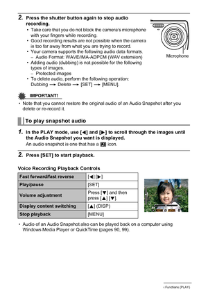 Page 7777Other Playback Functions (PLAY)
2.Press the shutter button again to stop audio 
recording.
• Take care that you do not block the camera’s microphone 
with your fingers while recording.
• Good recording results are not possible when the camera 
is too far away from what you are trying to record.
• Your camera supports the following audio data formats.
– Audio Format: WAVE/IMA-ADPCM (WAV extension)
• Adding audio (dubbing) is not possible for the following 
types of images.
– Protected images
• To delete...