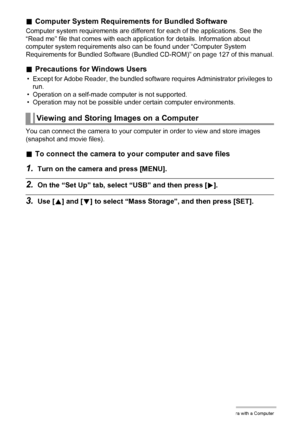 Page 8787Using the Camera with a Computer
.Computer System Requirements for Bundled Software
Computer system requirements are different for each of the applications. See the 
“Read me” file that comes with each application for details. Information about 
computer system requirements also can be found under “Computer System 
Requirements for Bundled Software (Bundled CD-ROM)” on page 127 of this manual.
.Precautions for Windows Users
• Except for Adobe Reader, the bundled software requires Administrator...