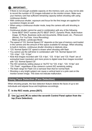 Page 3939Snapshot Tutorial
IMPORTANT!
• If there is not enough available capacity on the memory card, you may not be able 
to record the number of CS images indicated on the monitor screen. Make sure 
your memory card has sufficient remaining capacity before shooting with using 
continuous shutter.
• With continuous shutter, exposure and focus for the first image are applied for 
successive images as well.
• When using a continuous shutter mode, keep the camera still until shooting is 
finished.
• Continuous...