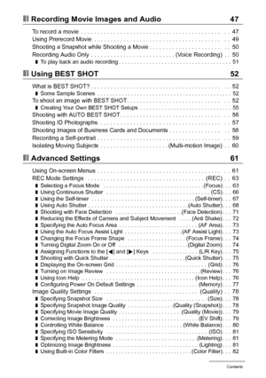 Page 55Contents
❚❙Recording Movie Images and Audio 47
To record a movie  . . . . . . . . . . . . . . . . . . . . . . . . . . . . . . . . . . . . . . . . . . .   . .  47
Using Prerecord Movie  . . . . . . . . . . . . . . . . . . . . . . . . . . . . . . . . . . . . . . .   . .  49
Shooting a Snapshot while Shooting a Movie . . . . . . . . . . . . . . . . . . . . . .   . .  50
Recording Audio Only  . . . . . . . . . . . . . . . . . . . . . . . . . . (Voice Recording)  . .  50
❚To play back an audio recording . ....