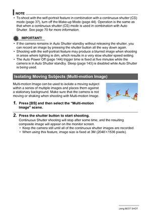 Page 6060Using BEST SHOT
NOTE
• To shoot with the self-portrait feature in combination with a continuous shutter (CS) 
mode (page 37), turn off the Make-up Mode (page 44). Operation is the same as 
that when a continuous shutter (CS) mode is used in combination with Auto 
Shutter. See page 70 for more information.
IMPORTANT!
• If the camera remains in Auto Shutter standby without releasing the shutter, you 
can record an image by pressing the shutter button all the way down again.
• Shooting with the...