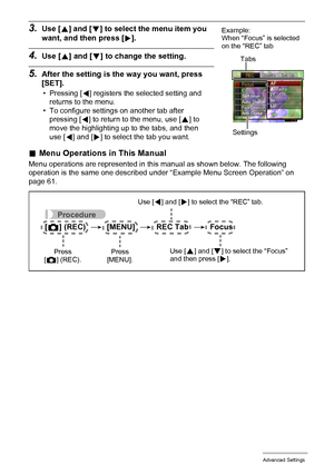 Page 6262Advanced Settings
3.Use [8] and [2] to select the menu item you 
want, and then press [6].
4.Use [8] and [2] to change the setting.
5.After the setting is the way you want, press 
[SET].
• Pressing [4] registers the selected setting and 
returns to the menu.
• To configure settings on another tab after 
pressing [
4] to return to the menu, use [8] to 
move the highlighting up to the tabs, and then 
use [
4] and [6] to select the tab you want.
.Menu Operations in This Manual
Menu operations are...