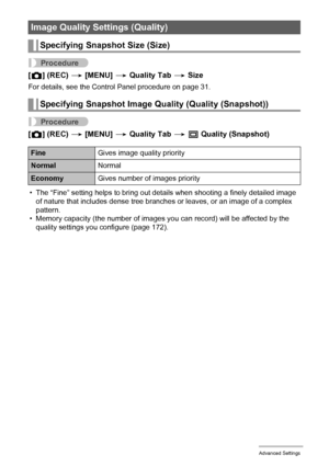 Page 7878Advanced Settings
Procedure
[r] (REC) * [MENU] * Quality Tab * Size
For details, see the Control Panel procedure on page 31.
Procedure
[r] (REC) * [MENU] * Quality Tab * T Quality (Snapshot)
• The “Fine” setting helps to bring out details when shooting a finely detailed image 
of nature that includes dense tree branches or leaves, or an image of a complex 
pattern.
• Memory capacity (the number of images you can record) will be affected by the 
quality settings you configure (page 172).
Image Quality...