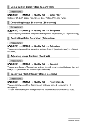 Page 8282Advanced Settings
Procedure
[r] (REC) * [MENU] * Quality Tab * Color Filter
Settings: Off, B/W, Sepia, Red, Green, Blue, Yellow, Pink, and Purple
Procedure
[r] (REC) * [MENU] * Quality Tab * Sharpness
You can specify one of five sharpness settings from +2 (sharpest) to –2 (least sharp).
Procedure
[r] (REC) * [MENU] * Quality Tab * Saturation
You can specify one of five saturation settings from +2 (most saturated) to –2 (least 
saturated).
Procedure
[r] (REC) * [MENU] * Quality Tab * Contrast
You can...