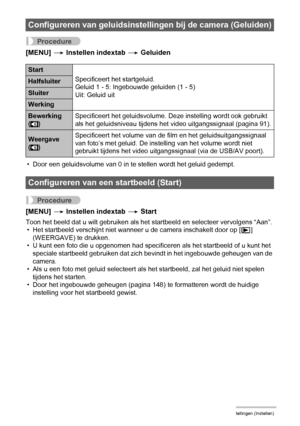 Page 141141Andere instellingen (Instellen)
Procedure
[MENU] * Instellen indextab * Geluiden
• Door een geluidsvolume van 0 in te stellen wordt het geluid gedempt.
Procedure
[MENU] * Instellen indextab * Start
Toon het beeld dat u wilt gebruiken als het startbeeld en selecteer vervolgens “Aan”.
• Het startbeeld verschijnt niet wanneer u de camera inschakelt door op [p] 
(WEERGAVE) te drukken.
• U kunt een foto die u opgenomen had specificeren als het startbeeld of u kunt het 
speciale startbeeld gebruiken dat...