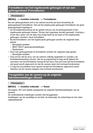 Page 148148Andere instellingen (Instellen)
Procedure
[MENU] * Instellen indextab * Formatteren
Als een geheugenkaart zich in de camera bevindt zal deze bewerking de 
geheugenkaart formatteren. Het zal het ingebouwde geheugen formatteren als geen 
geheugenkaart ingelegd is.
• De formatteerbewerking zal de gehele inhoud van de geheugenkaart of het 
ingebouwde geheugen wissen. Dit kan niet ongedaan worden gemaakt. Overtuig u 
ervan dat u geen van de data nog nodig heeft op de kaart of het ingebouwde 
geheugen...