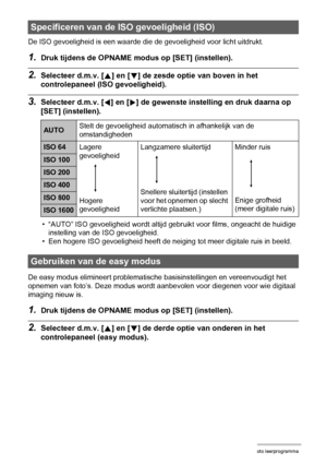 Page 3939Foto leerprogramma
De ISO gevoeligheid is een waarde die de gevoeligheid voor licht uitdrukt.
1.Druk tijdens de OPNAME modus op [SET] (instellen).
2.Selecteer d.m.v. [8] en [2] de zesde optie van boven in het 
controlepaneel (ISO gevoeligheid).
3.Selecteer d.m.v. [4] en [6] de gewenste instelling en druk daarna op 
[SET] (instellen).
• “AUTO” ISO gevoeligheid wordt altijd gebruikt voor films, ongeacht de huidige 
instelling van de ISO gevoeligheid.
• Een hogere ISO gevoeligheid heeft de neiging tot...