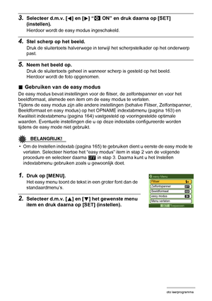 Page 4040Foto leerprogramma
3.Selecteer d.m.v. [4] en [6] “|
 ON” en druk daarna op [SET] 
(instellen).
Hierdoor wordt de easy modus ingeschakeld.
4.Stel scherp op het beeld.
Druk de sluitertoets halverwege in terwijl het scherpstelkader op het onderwerp 
past.
5.Neem het beeld op.
Druk de sluitertoets geheel in wanneer scherp is gesteld op het beeld.
Hierdoor wordt de foto opgenomen.
.Gebruiken van de easy modus
De easy modus bevat instellingen voor de flitser, de zelfontspanner en voor het 
beeldformaat,...