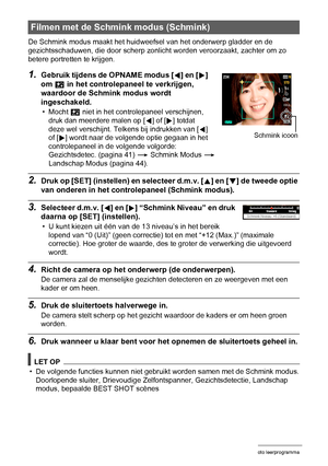 Page 4343Foto leerprogramma
De Schmink modus maakt het huidweefsel van het onderwerp gladder en de 
gezichtsschaduwen, die door scherp zonlicht worden veroorzaakt, zachter om zo 
betere portretten te krijgen.
1.Gebruik tijdens de OPNAME modus [4] en [6] 
om 
± in het controlepaneel te verkrijgen, 
waardoor de Schmink modus wordt 
ingeschakeld.
•Mocht ± niet in het controlepaneel verschijnen, 
druk dan meerdere malen op [4] of [6] totdat 
deze wel verschijnt. Telkens bij indrukken van [4] 
of [6] wordt naar de...