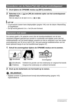 Page 4545Foto leerprogramma
1.Druk tijdens de OPNAME modus op [SET] (instellen).
2.Selecteer d.m.v. [8] en [2] de onderste optie van het controlepaneel 
(Datum/Tijd).
Stel de datum en de tijd in d.m.v. [4] en [6].
LET OP
• U kunt kiezen tussen twee displaystijlen (pagina 144) voor de datum: Maand/Dag 
of Dag/Maand.
• De tijd wordt getoond d.m.v. het 24-uren formaat.
Uw camera geeft u 3X optische zoom (die de brandpuntsafstand van de lens 
verandert) hetgeen gebruikt kan worden in combinatie met digitale zoom...