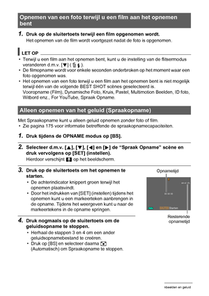 Page 5151Opnemen van filmbeelden en geluid
1.Druk op de sluitertoets terwijl een film opgenomen wordt.
Het opnemen van de film wordt voortgezet nadat de foto is opgenomen.
LET OP
• Terwijl u een film aan het opnemen bent, kunt u de instelling van de flitsermodus 
veranderen d.m.v. [2] ( ).
• De filmopname wordt voor enkele seconden onderbroken op het moment waar een 
foto opgenomen was.
• Het opnemen van een foto terwijl u een film aan het opnemen bent is niet mogelijk 
terwijl één van de volgende BEST SHOT...