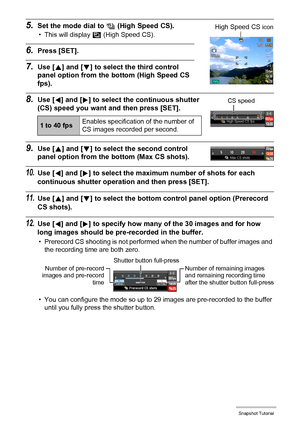 Page 60
60Snapshot Tutorial
5.Set the mode dial to Õ (High Speed CS).
• This will display  Š (High Speed CS).
6.Press [SET].
7.Use [ 8] and [ 2] to select the third control 
panel option from the bottom (High Speed CS 
fps).
8.Use [ 4] and [ 6] to select the continuous shutter 
(CS) speed you want  and then press [SET].
9.Use [8] and [ 2] to select th e second control 
panel option from the bottom (Max CS shots).
10.Use [ 4] and [ 6] to select the maximum number of shots for each 
continuous shutter operation...