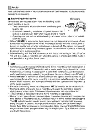 Page 66
66Recording Movies
Your camera has a built-in microphone that can be used to record audio (monaural) 
during movie recording.
. Recording Precautions
The camera also records audio. Note the following points 
when shooting a movie.
– Take care that the microphone  is not blocked by your 
fingers, etc.
– Good audio recording results are not possible when the  camera is too far away from what you are trying to record.
– Operating camera buttons while shooti ng can cause button noise to be picked 
up in the...