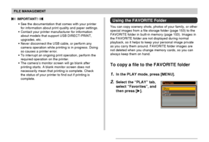 Page 118FILE MANAGEMENT
118
 IMPORTANT! 
•See the documentation that comes with your printer
for information about print quality and paper settings.
•Contact your printer manufacturer for information
about models that support USB DIRECT-PRINT,
upgrades, etc.
•Never disconnect the USB cable, or perform any
camera operation while printing is in progress. Doing
so causes a printer error.
•To interrupt an ongoing print operation, perform the
required operation on the printer.
•The camera’s monitor screen will go...