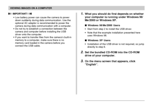 Page 143VIEWING IMAGES ON A COMPUTER
143
1.What you should do first depends on whether
your computer is running under Windows 98/
Me/2000 or Windows XP.
 Windows 98/Me/2000 Users
•Start from step 2 to install the USB driver.
•Note that the example installation presented here
uses Windows 98.
 Windows XP Users
•Installation of the USB driver is not required, so jump
directly to step 6.
2.Set the bundled CD-ROM into the CD-ROM
drive of your computer.
3.On the menu screen that appears, click
“English”....