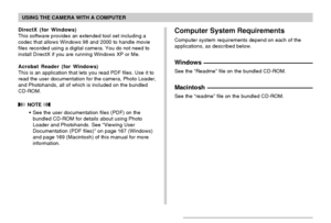 Page 164USING THE CAMERA WITH A COMPUTER
164
Computer System Requirements
Computer system requirements depend on each of the
applications, as described below.
Windows
See the “Readme” file on the bundled CD-ROM.
Macintosh
See the “readme” file on the bundled CD-ROM.
DirectX (for Windows)
This software provides an extended tool set including a
codec that allows Windows 98 and 2000 to handle movie
files recorded using a digital camera. You do not need to
install DirectX if you are running Windows XP or Me.
Acrobat...