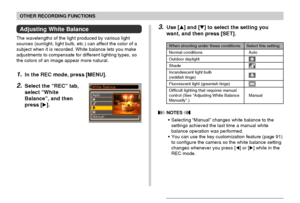 Page 7373
OTHER RECORDING FUNCTIONS
3.Use [] and [] to select the setting you
want, and then press [SET].
 NOTES 
•Selecting “Manual” changes white balance to the
settings achieved the last time a manual white
balance operation was performed.
•You can use the key customization feature (page 91)
to configure the camera so the white balance setting
changes whenever you press [] or [] while in the
REC mode.
When shooting under these conditions:
Normal conditions
Outdoor daylight
Shade
Incandescent light bulb...