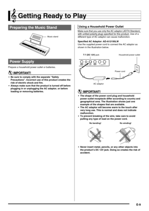 Page 11E-9
Getting Ready to Play
Prepare a household power outlet or batteries.
 Be sure to comply with the separate “Safety 
Precautions”. Incorrect use of this product creates the 
risk of electric shock and fire.
 Always make sure that the product is turned off before 
plugging in or unplugging the AC adaptor, or before 
loading or removing batteries.Make sure that you use only the AC adaptor (JEITA Standard, 
with unified polarity plug) specified for this product. Use of a 
different type of AC adaptor can...