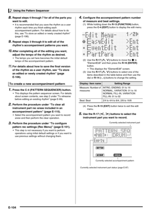 Page 106Using the Pattern Sequencer
E-104
8.Repeat steps 4 through 7 for all of the parts you 
want to edit.
 It is recommended that you save the rhythm as a user 
rhythm each time you finish editing each 
accompaniment pattern. For details about how to do 
this, see “To store an edited or newly created rhythm” 
(page E-106).
9.Repeat steps 3 through 8 to edit all of the 
rhythm’s accompaniment patterns you want.
10.After completing all of the editing you want, 
adjust the tempo of the rhythm as desired.
 The...