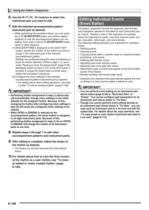 Page 110Using the Pattern Sequencer
E-108
6.Use the R-17 (u, i) buttons to select the 
instrument part you want to edit.
7.Edit the selected accompaniment pattern 
instrument part as desired.
 While performing the procedure below, you can press 
the L-17 (START/STOP) button and perform repeat 
playback of only the accompaniment pattern you are 
editing. Each press of the L-17 (START/STOP) button 
starts or stops playback.
 Performing rhythm assignment in step (1) above also 
will automatically change mixer...