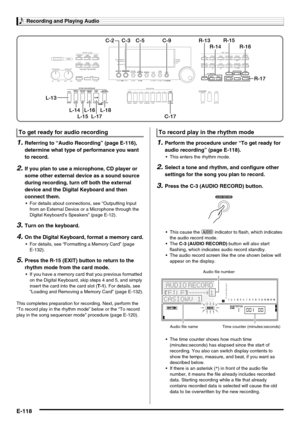 Page 120Recording and Playing Audio
E-118
1.Referring to “Audio Recording” (page E-116), 
determine what type of performance you want 
to record.
2.If you plan to use a microphone, CD player or 
some other external device as a sound source 
during recording, turn off both the external 
device and the Digital Keyboard and then 
connect them.
 For details about connections, see “Outputting Input 
from an External Device or a Microphone through the 
Digital Keyboard’s Speakers” (page E-12).
3.Turn on the keyboard....