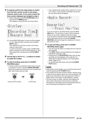 Page 121Recording and Playing Audio
E-119
4.If required, perform the steps below to switch 
from the time counter screen to the tempo, 
measure, beat screen. If you want to leave the 
time counter displayed, go straight to step 5.
5.Use the dial or the R-14 (–, +) buttons to select 
an audio file number.
6.To start recording, press the C-3 (AUDIO 
RECORD) button.
 If the file number you selected in step 5 does not have 
an asterisk (*) next to it, the C-3 (AUDIO RECORD) 
button will change from flashing to lit...