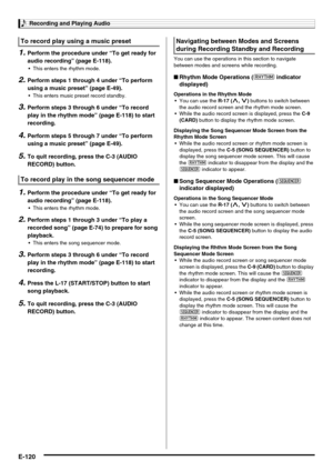 Page 122Recording and Playing Audio
E-120
1.Perform the procedure under “To get ready for 
audio recording” (page E-118).
 This enters the rhythm mode.
2.Perform steps 1 through 4 under “To perform 
using a music preset” (page E-49).
 This enters music preset record standby.
3.Perform steps 3 through 6 under “To record 
play in the rhythm mode” (page E-118) to start 
recording.
4.Perform steps 5 through 7 under “To perform 
using a music preset” (page E-49).
5.To quit recording, press the C-3 (AUDIO 
RECORD)...