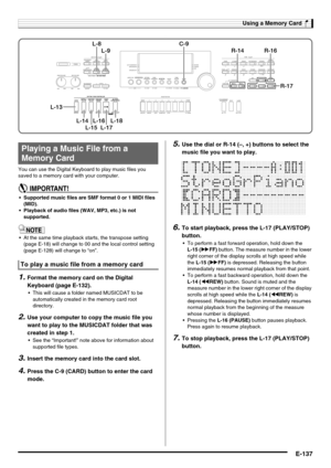 Page 139Using a Memory Card
E-137
You can use the Digital Keyboard to play music files you 
saved to a memory card with your computer.
 Supported music files are SMF format 0 or 1 MIDI files 
(MID).
 Playback of audio files (WAV, MP3, etc.) is not 
supported.
 At the same time playback starts, the transpose setting 
(page E-18) will change to 00 and the local control setting 
(page E-128) will change to “on”.
1.Format the memory card on the Digital 
Keyboard (page E-132).
 This will cause a folder named MUSICDAT...