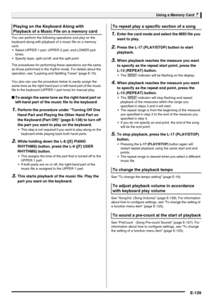 Page 141Using a Memory Card
E-139
You can perform the following operations and play on the 
keyboard along with playback of a music file on a memory 
card.
 Select UPPER 1 part, UPPER 2 part, and LOWER part 
tones.
 Specify layer, split on/off, and the split point
The procedures for performing these operations are the same 
as those performed in the rhythm mode. For details about the 
operation, see “Layering and Splitting Tones” (page E-15).
You also can use the procedure below to easily assign the 
same tone...