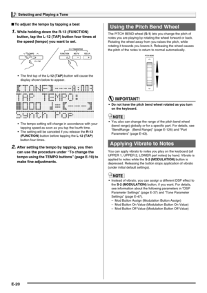 Page 22Selecting and Playing a Tone
E-20
■To adjust the tempo by tapping a beat
1.While holding down the R-13 (FUNCTION) 
button, tap the L-12 (TAP) button four times at 
the speed (tempo) you want to set.
 The first tap of the L-12 (TAP) button will cause the 
display shown below to appear.
 The tempo setting will change in accordance with your 
tapping speed as soon as you tap the fourth time.
 The setting will be canceled if you release the R-13 
(FUNCTION) button before tapping the L-12 (TAP) 
button four...