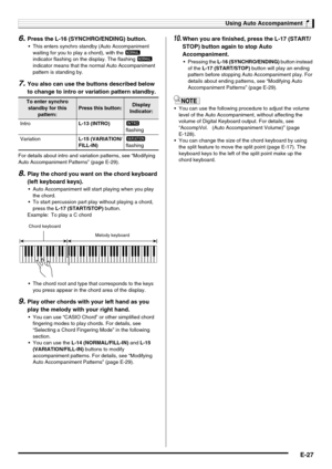 Page 29Using Auto Accompaniment
E-27
6.Press the L-16 (SYNCHRO/ENDING) button.
 This enters synchro standby (Auto Accompaniment 
waiting for you to play a chord), with the F 
indicator flashing on the display. The flashing F 
indicator means that the normal Auto Accompaniment 
pattern is standing by.
7.You also can use the buttons described below 
to change to intro or variation pattern standby.
For details about intro and variation patterns, see “Modifying 
Auto Accompaniment Patterns” (page E-29).
8.Play the...