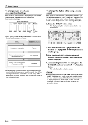 Page 54Music Presets
E-52
While the music preset screen is displayed, you can use the 
L-18 (ACCOMP ON/OFF) button to change Auto 
Accompaniment settings.
 Each press of the L-18 (ACCOMP ON/OFF) button cycles 
through settings as shown below.
 When a preset chord progression or accompaniment off is 
selected, the keyboard can be used for melody play. When 
accompaniment on is selected, the left side range of the 
keyboard is the chord keyboard, and the right side range is 
the melody keyboard.While the music...