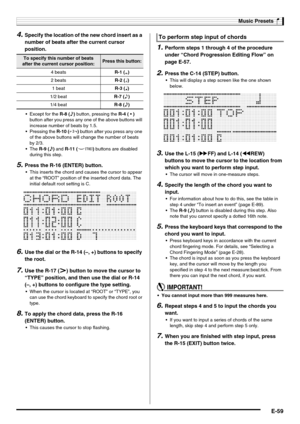 Page 61Music Presets
E-59
4.Specify the location of the new chord insert as a 
number of beats after the current cursor 
position.
 Except for the R-8 (7) button, pressing the R-4 (  ) 
button after you press any one of the above buttons will 
increase number of beats by 1.5.
 Pressing the R-10 (,) button after you press any one 
of the above buttons will change the number of beats 
by 2/3.
 The R-9 (8) and R-11 (.) buttons are disabled 
during this step.
5.Press the R-16 (ENTER) button.
 This inserts the chord...