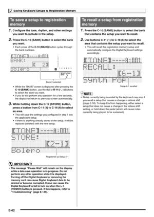 Page 64Saving Keyboard Setups to Registration Memory
E-62
1.Configure the tone, rhythm, and other settings 
you want to include in the setup.
2.Press the C-10 (BANK) button to select the bank 
you want.
 Each press of the C-10 (BANK) button cycles through 
the bank numbers.
 While the “BANK” screen is displayed after pressing the 
C-10 (BANK) button, use the dial or R-14 (–, +) buttons 
to select the bank you want.
 If you do not perform any operation for a few seconds, 
the display will return to previous...